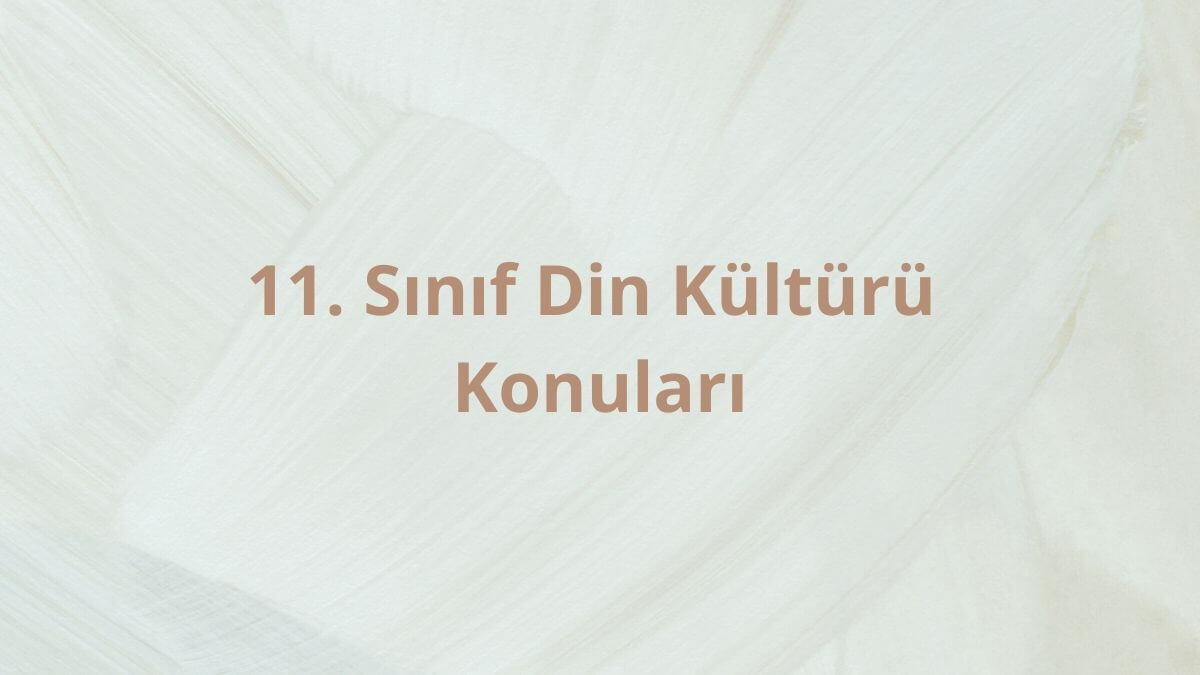 11. Sınıf Din Kültürü Konuları ve Müfredatı