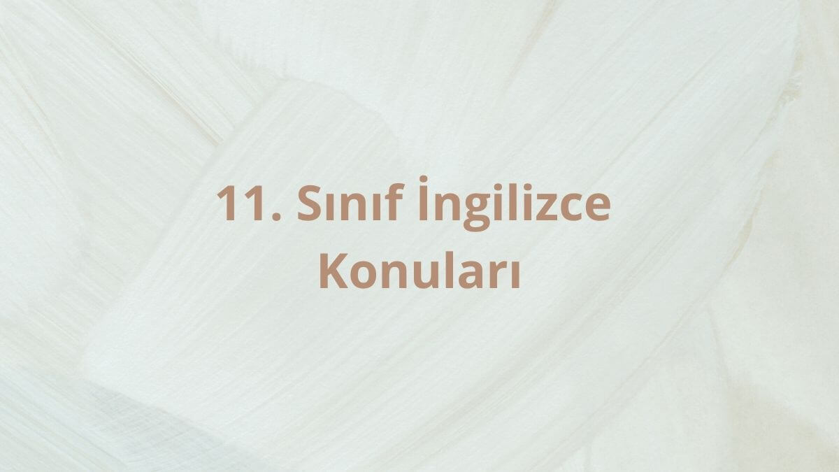 11. Sınıf İngilizce Konuları ve Müfredatı