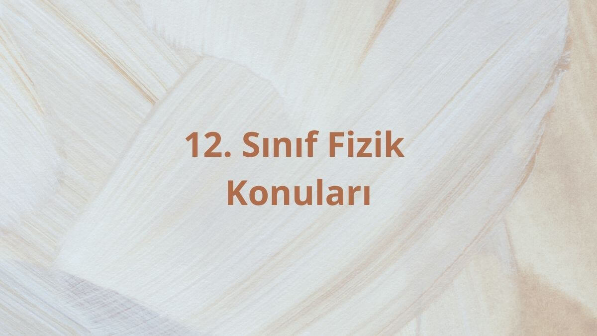 12. Sınıf Fizik Konuları ve Müfredatı