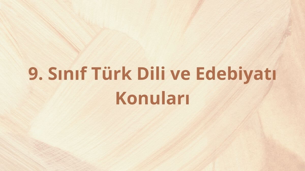 9. Sınıf Türk Dili ve Edebiyatı Konuları